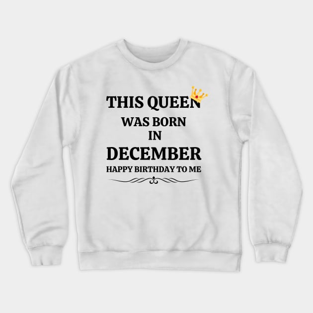 December Birthday Women This Queen Was Born in December Happy Birthday Crewneck Sweatshirt by NickDsigns